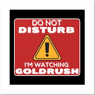 Do Not Disturb Im Watching Gold Rush Posters and Art